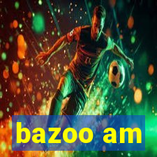 bazoo am